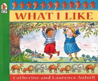 What I Like by Catherine Anholt and Laurence Anholt 1998, Paperback 