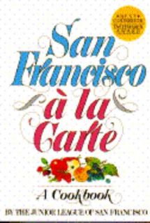 San Francisco a la Carte A Cookbook by Junior League of San Francisco 