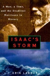 Isaacs Storm A Man, a Time, and the Deadliest Hurricane in History by 