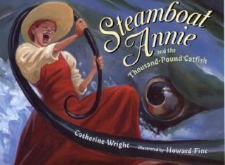 Steamboat Annie and the 1000 Pound Catfish by Catherine Wright 2001 