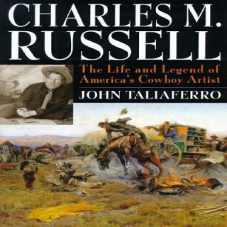 Charles M. Russell The Life and Legend of Americas Cowboy Artist by 