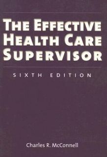 The Effective Health Care Supervisor by Charles R. McConnell 2006 