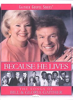 Gaither Gospel Series   Because He Lives The Songs of Bill and Gloria 