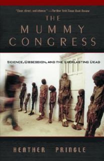 The Mummy Congress Science, Obsession, and the Everlasting Dead by 