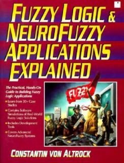 Fuzzy Logic and Neuro Fuzzy Applications Explained by Constantin Von 