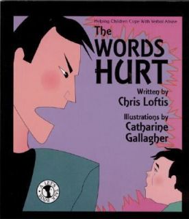 The Words Hurt Helping Children Cope with Verbal Abuse by Chris Loftis 