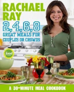 Rachael Ray 2, 4, 6, 8 Great Meals for Couples or Crowds by Rachael 