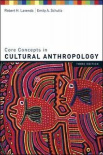 Core Concepts in Cultural Anthropology by Emily A. Schultz and Robert 