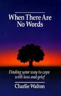 When There Are No Words Finding Your Way to Cope with Loss and Grief 
