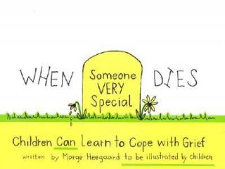 When Someone Very Special Dies Children Can Learn to Cope with Grief 