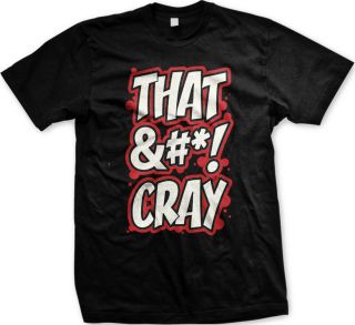 That Cray &*!Mens T shirtJay Z Kanye West Watch The Throne Ball So 