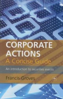 Corporate Actions An Introduction to Securities Events by Francis R 