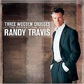 Three Wooden Crosses The Inspirational Hits of Randy Travis by Randy 