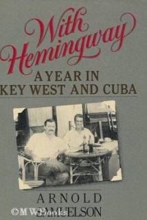 With Hemingway A Year in Key West and Cuba by Arnold Samuelson 1984 