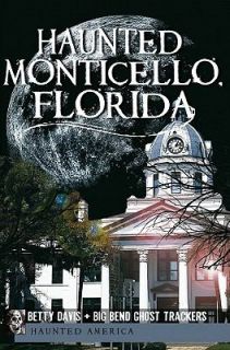 Haunted Monticello, Florida by Betty Dav