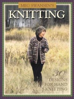 Meg Swansens Knitting 30 Designs for Hand Knitting by Meg Swansen 