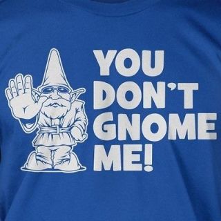 You Dont Gnome Me Funny Cute Bro Meme Awesome Geek Nerd Shirt T 
