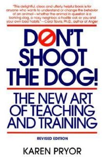 Dont Shoot the Dog The New Art of Teaching and Training by Karen 