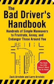 The Bad Drivers Handbook Hundreds of Simple Maneuvers to Frustrate 