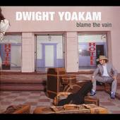 Blame the Vain Digipak by Dwight Yoakam CD, Jun 2005, New West Record 