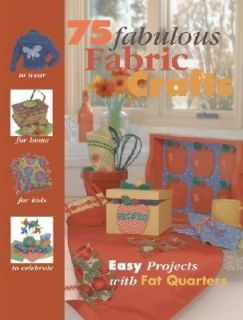 75 Fabulous Fabric Crafts Easy Projects with Fat Quarters 2003 