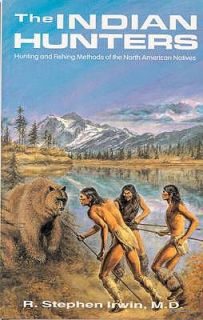 Indian Hunters Hunting and Fishing Methods of the North American 