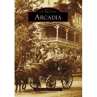 Arcadia (Images of America California) [Paperback] The Arcadia 