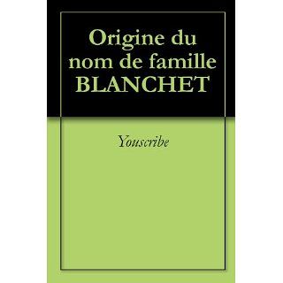 Origine du nom de famille BLANCHET (Oeuvres courtes) (French Edition 