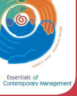 Essentials of Contemporary Management by Gareth R. Jones and Jennifer 