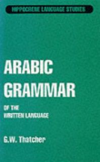 Arabic Grammar of the Written Language by G. W. Thatcher 1993 