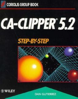 CA Clipper 5.2 Step by Step by Dan D. Gutierrez 1994, Paperback