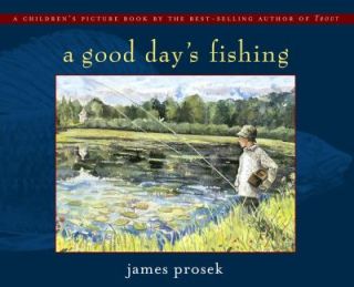 Good Days Fishing by James Prosek 2004, Picture Book