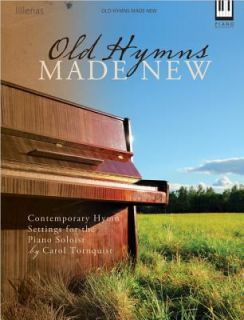 Old Hymns Made New Contemporary Hymn Settings for the Piano Soloist 