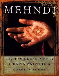 Mehndi The Timeless Art of Henna Painting by Loretta Roome 1998 