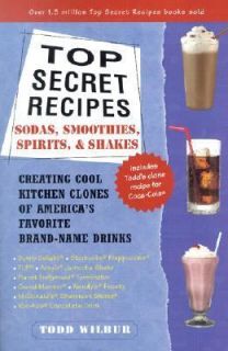 Top Secret Recipes  Sodas, Smoothies, Spirits and Shakes Creating Cool 