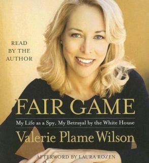 Fair Game My Life as a Spy, My Betrayal by the White House by Valerie 