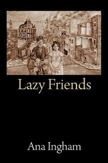 Lazy Friends by Ana Ingham 2010, Hardcover