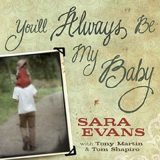 Youll Always Be My Baby by Sara Evans, Tom Shapiro, Tony Martin (2006 