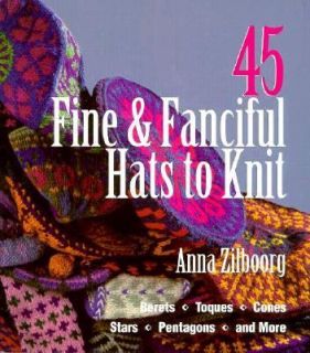 45 Fine and Fanciful Hats to Knit Berets, Toques, Cones, Stars 