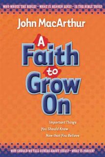 Faith to Grow On by John MacArthur 2004, Hardcover