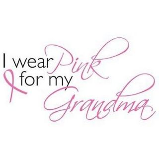 WEAR PINK FOR GRANDMA~BREAST CANCER~T SHIRT~LS/SS~COLORS~S 3XL 