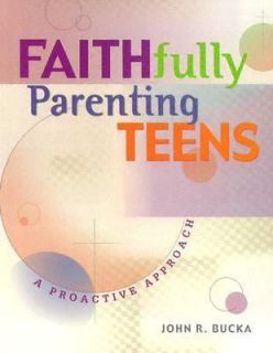 FAITHfully Parenting Teens by John R. Bucka 2001, Hardcover