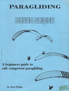 Alpha Flight by Mark Wright. Guide to Paragliding PB 1993 W7