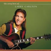 The Very Best of Larry Carlton by Larry Carlton CD, Aug 2005, GRP USA 