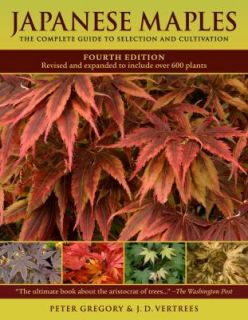 Japanese Maples The Complete Guide to Selection and Cultivation by J 