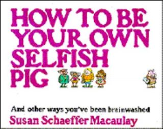   Own Selfish Pig by Susan Schaeffer Macaulay 1982, Paperback