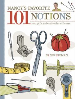 Nancys Favorite 101 Notions Sew, Quilt and Embroider with Ease by 