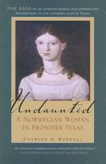 Undaunted A Norwegian Woman in Frontier Texas No. 20 by Charles H 