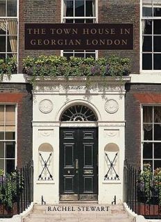   Town House in Georgian London by Rachel Stewart 2009, Hardcover