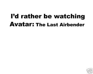 rather be watching avatar the last airbender